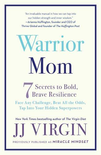 Warrior Mom: 7 Secrets to Bold Brave Resilience by JJ Virgin 9781501129889
