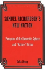 Samuel Richardson's New Nation Domestic Sphere & Native Virtue  Ewha Chung 1998