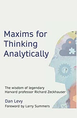 Maxims for Thinking Analytically : The Wisdom of Legendary Harvar