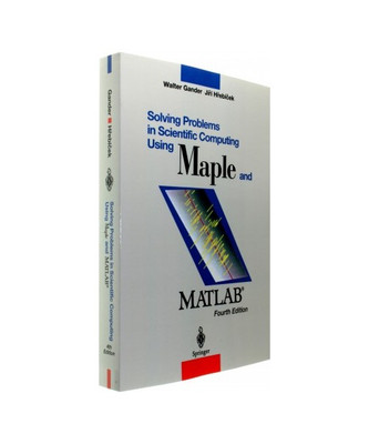 Solving Problems in Scientific Computing Using Maple and MATLAB 