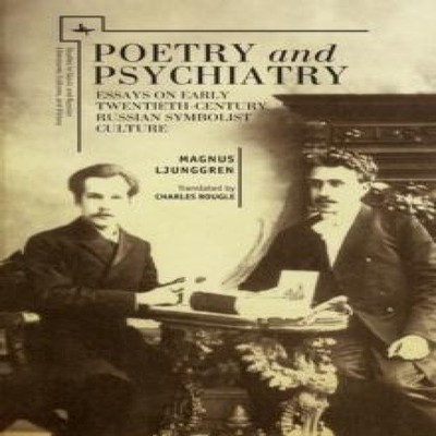 Poetry and Psychiatry Essays on Early Twentieth-Century Russian S