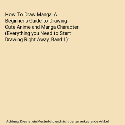 How To Draw Manga: A Beginner's Guide to Drawing Cute Anime and Manga Character 