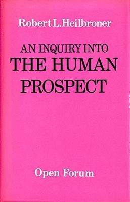 An Inquiry into the Human Prospect (Open Forum S.) - Heilbroner, Robert L.