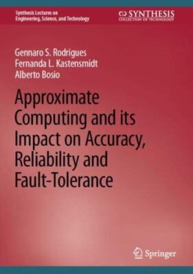 Approximate Computing and Its Impact on Accuracy, Reliability and Fault-toler...