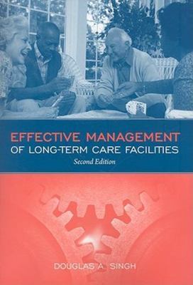 Effective Management of Long Term Care Facilities: . by Douglas A. Singh