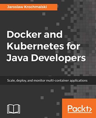 Docker and Kubernetes for Java Developers by Jaroslaw Krochmalski (Paperback,...
