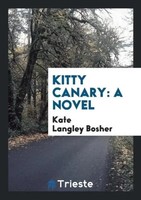 Kate Langley Bosher | Kitty Canary | Taschenbuch | Englisch (2017) | A Novel