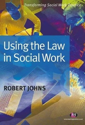 Using the Law in Social Work (Transforming Social Wo by Johns, Robert 1903300843