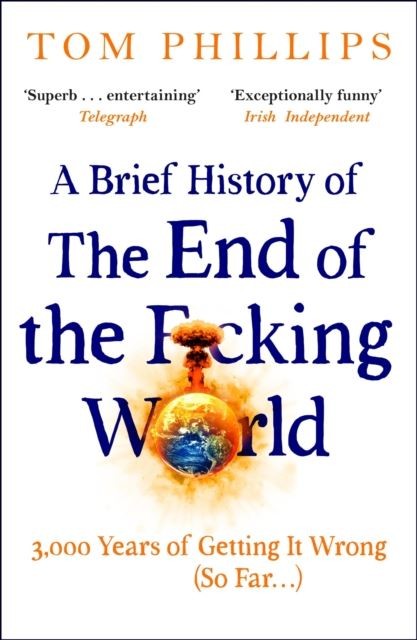 A Brief History of the End of the F*cking World by Tom Phillips Paperback