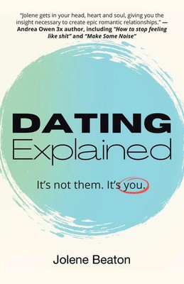 Dating Explained | It's Not Them, It's You | Jolene Beaton | Taschenbuch | 2022