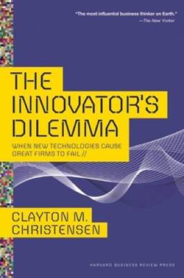 The Innovator's Dilemma: When New Technologies Cause Great Firms to Fail  - GOOD