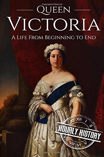 Queen Victoria: A Life From Beginning to End [Booklet] - History, Hourly