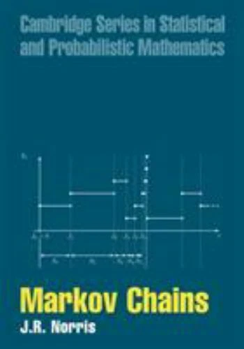 Markov Chains (Cambridge Series in Statistical and Probabilistic Mathematics, S
