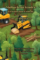 Malbuch Kinder Forstmaschinen Waldarbeiter SäGewerk 32 Seiten Bunt