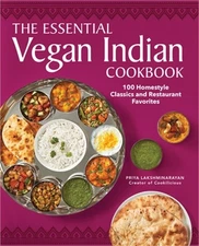 The Essential Vegan Indian Cookbook: 100 Home-Style Classics and Restaurant Favo