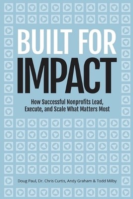 Built for Impact: How Successful Nonprofits Lead, Execute, and Scale What Matter