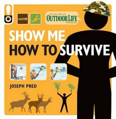 Show Me How to Survive (Outdoor Life): The Handbook for the Modern Hero - GOOD