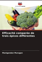 Manigandan Murugan | Efficacité ComparéE De Trois éPices DifféRentes | Buch