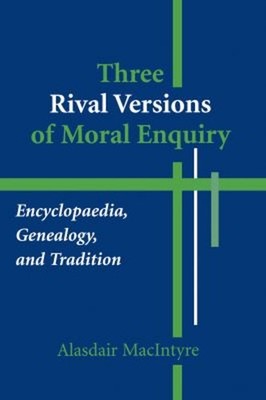 Three Rival Versions of Moral Enquiry : Encyclopaedia, Genealogy,