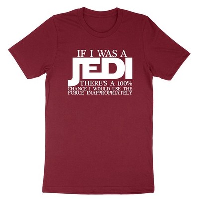 If I Was A Jedi There's A 100%  T-Shirt Custom Star Wars Sarcastic Tee Shirt