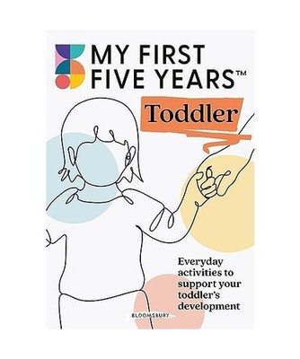 My First Five Years Toddler: Everyday activities to support your toddler's devel