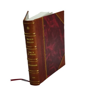 Troubles Religieux Du Xvie Si?Cle Dans La Flandre Maritime 1560- [Leather Bound]