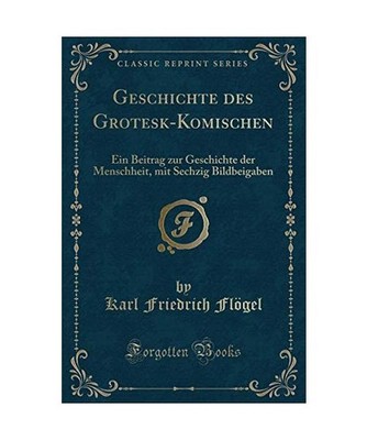 Geschichte des Grotesk-Komischen: Ein Beitrag zur Geschichte der Menschheit, mit