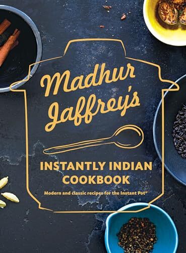 Madhur Jaffrey's Instantly Indian Cookbook: Modern and Classic R