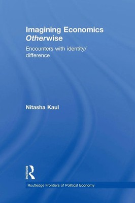 Imagining Economics Otherwise Encounters with Identity/Difference Nitasha Kaul