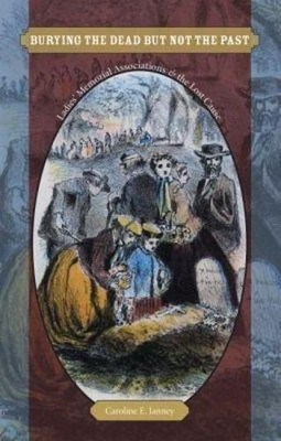 Burying the Dead but not the Past by Caroline E. Janney - 9780807872253