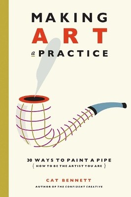 Cat Bennett Making Art a Practice (Paperback)