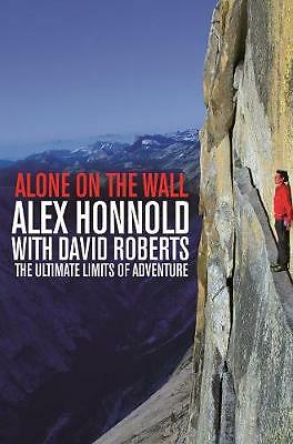 Alone on the Wall: Alex Honnold and the Ultimate Limits of Adventure, Honnold, A