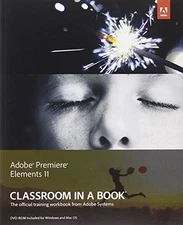ADOBE PREMIERE ELEMENTS 11 CLASSROOM IN A BOOK By Adobe Creative Team BRAND NEW
