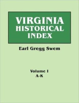 Virginia Historical Index  In Two Volumes  By E  G  Swem, Librarian Of The ...