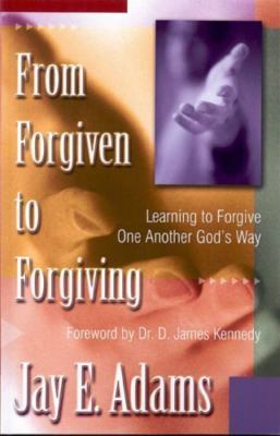 From Forgiven to Forgiving by Adams, Jay E.