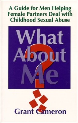 What About Me?: A Guide for Men Helping Female Partners Deal With Childhood ...
