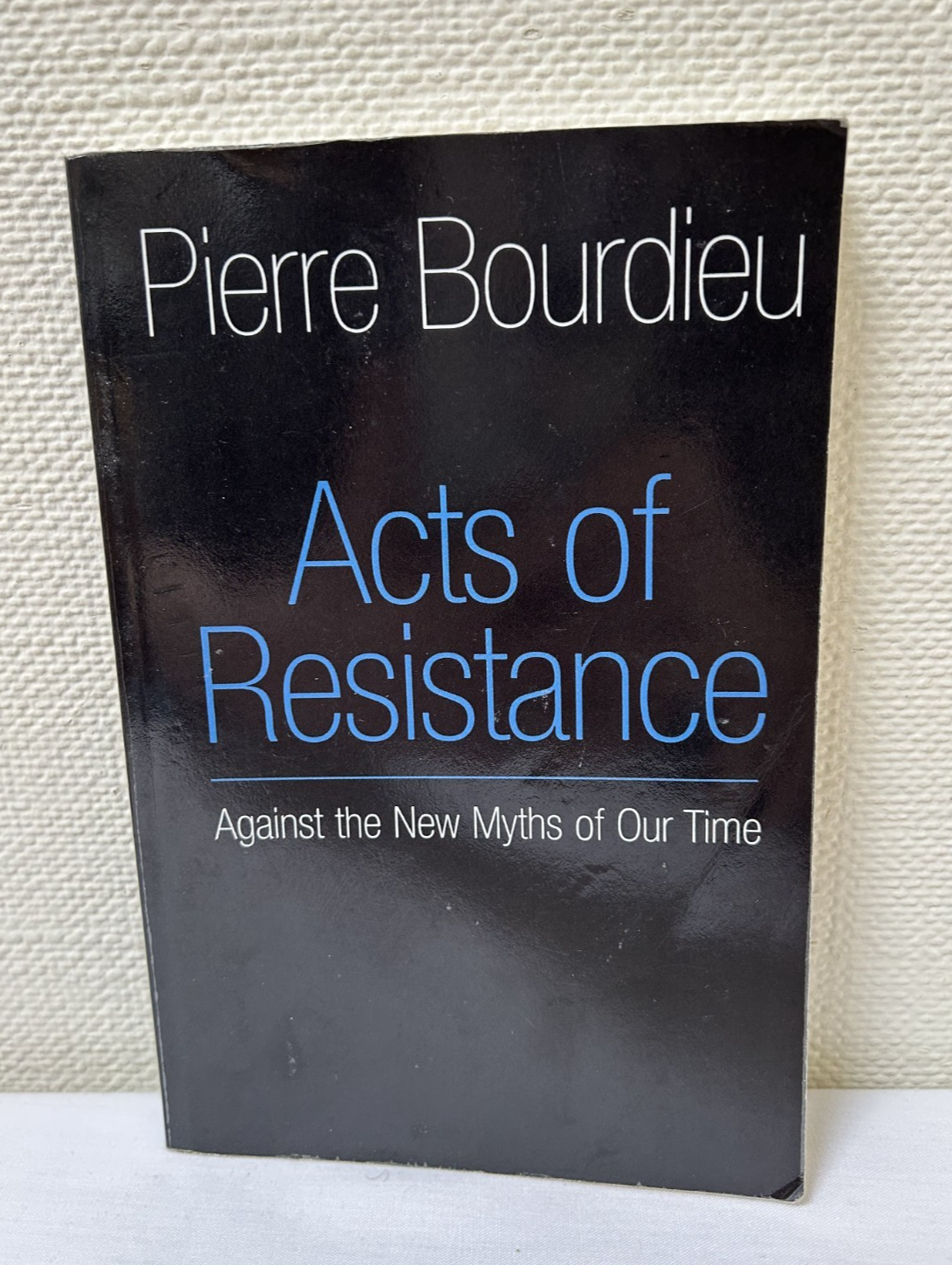 Acts of Resistance: Against the New Myths...by Pierre Bourdieu, Paperback [HM]