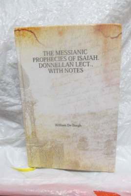 The Messianic Prophecies of Isaiah Donnellan Letc. With notes
