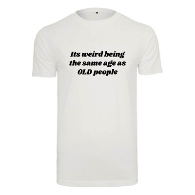 Unisex T-Shirt -Es ist seltsam, das gleiche Alter wie alte Leute zu sein- Neuheit lustiger Humor