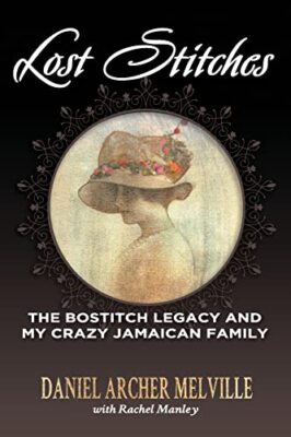 Lost Stitches: The Bostitch Legacy and My Crazy Jamaican Family Daniel Archer...
