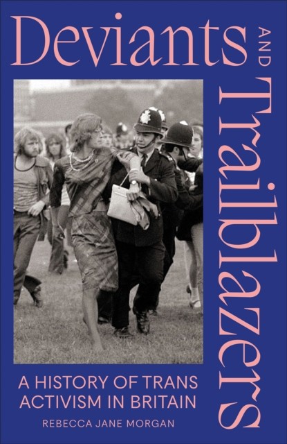 Deviants and Trailblazers – A History of Trans Activism in Britain Morgan - Image 2