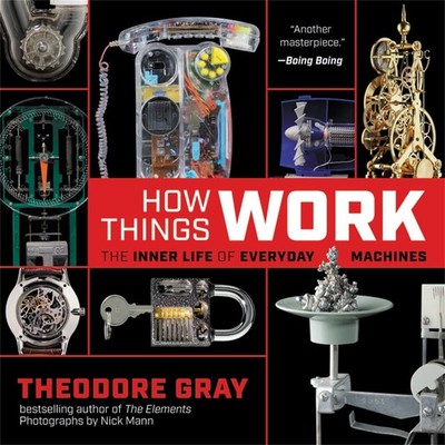 How Things Work: The Inner Life of Everyday Machines,Gray, The .