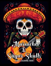 Mariachi  Sugar Skulls Coloring Book for Adults: Day of the Dead Skull Illustra