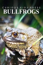 Bullfrogs - Curious Kids Press: Kids book about animals and wildlife, Children's