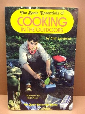 Basic Essentials of Cooking in the Outdoors by Cliff Jacobson Camping & Cooking!