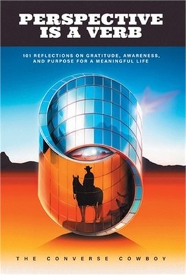Perspective Is a Verb: 101 Reflections on Gratitude, Awareness, and Purpose for