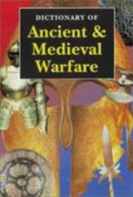 Dictionary of Ancient & Medieval Warfare by Bennett, Matthew