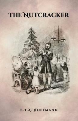 The Nutcracker: The Original 1853 Edition with Illustrations