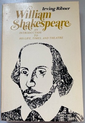 William Shakespeare: An Introduction to his Life, Times, and Theatre. Ribner, Ir
