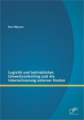 Logistik und betriebliches Umweltcontrolling und die Internalisierung externer K